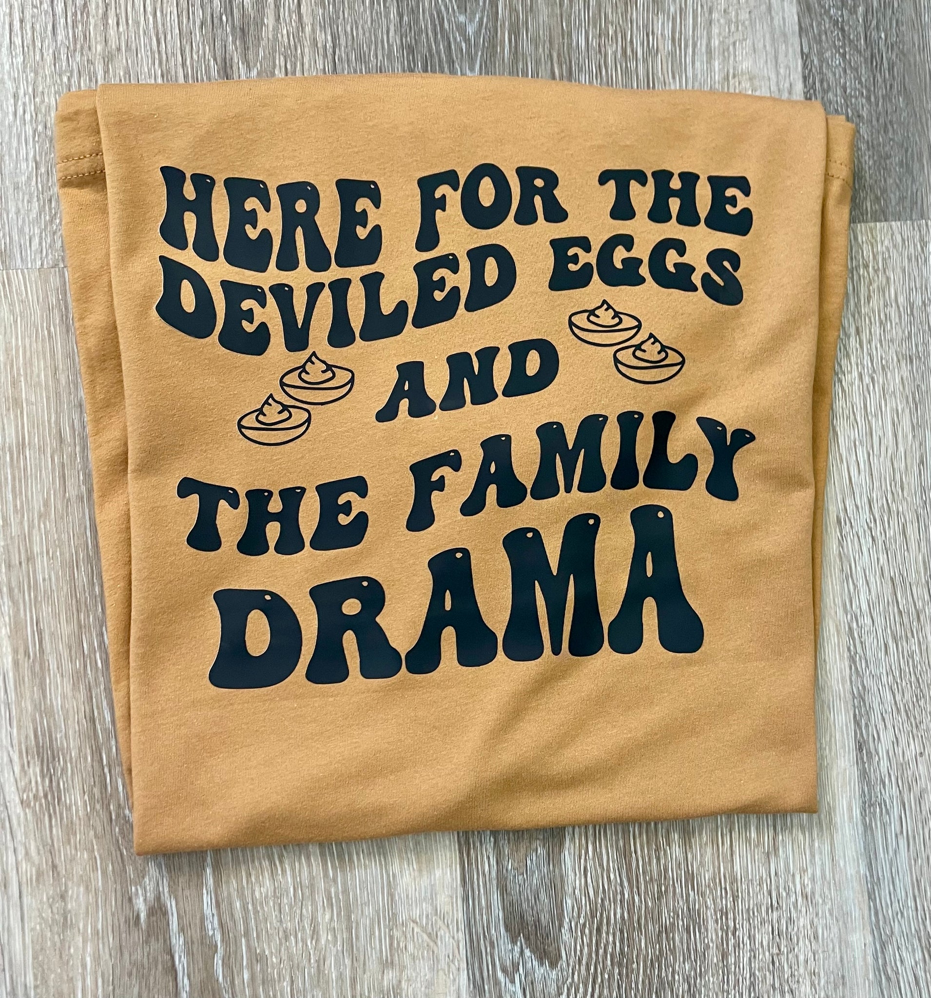 PREORDER HERE FOR THE DEVILED EGGS AND THE FAMILY DRAMA T-SHIRT