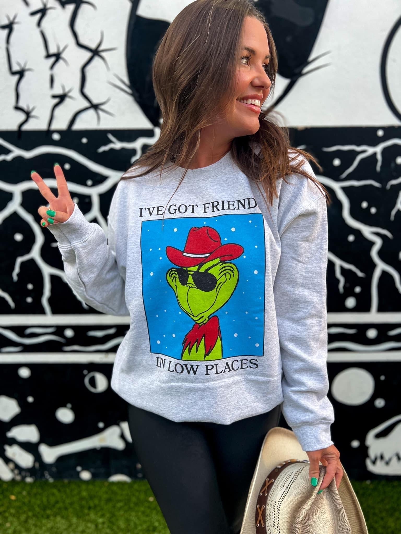 IVE GOT FRIENDS IN LOW PLACES SWEATSHIRT