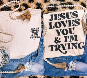PREORDER JESUS LOVES YOU & IM TRYING T-SHIRT