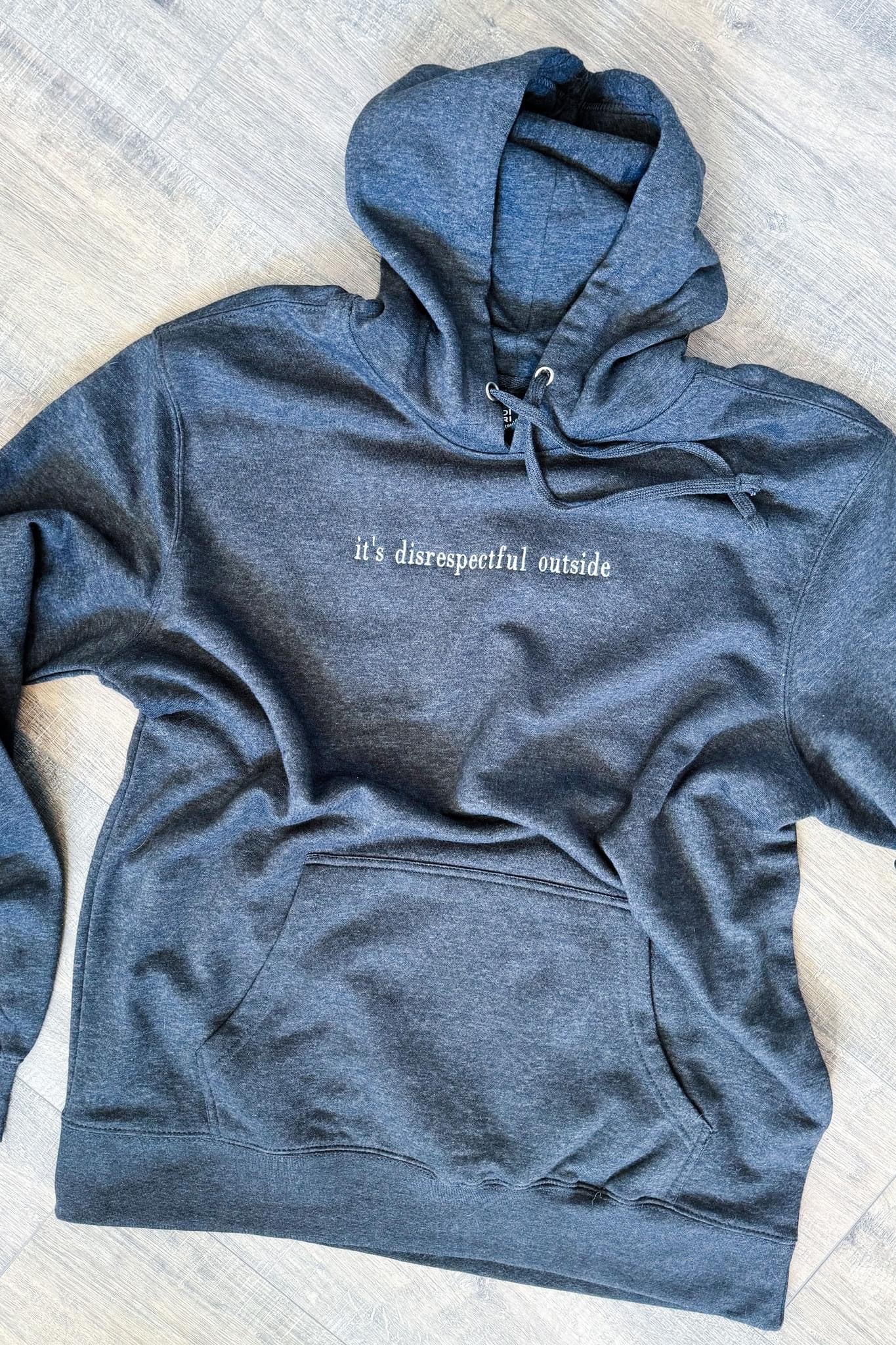 PREORDER ITS DISRESPECTFUL OUTSIDE HOODIE